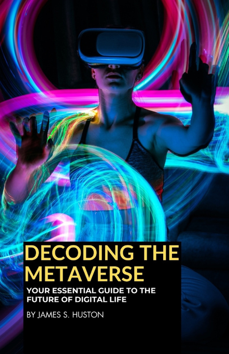 Knjiga Decoding The Metaverse James S. Huston