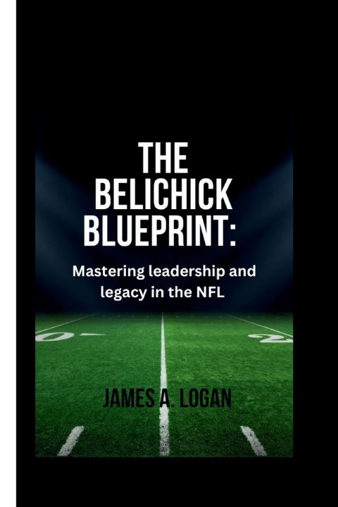 Książka THE BELICHICK BLUEPRINT James A. Logan