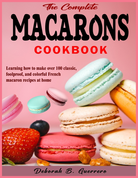 Kniha The Complete Macarons Cookbook Deborah B. Guerrero