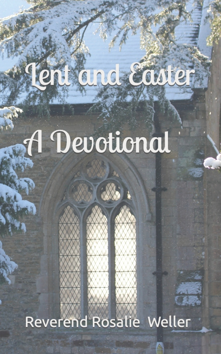 Kniha Lent and Easter A devotional Reverend Rosalie Weller
