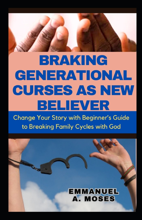 Książka BRAKING GENERATIONAL CURSES AS NEW BELIEVER Emmanuel A. Moses