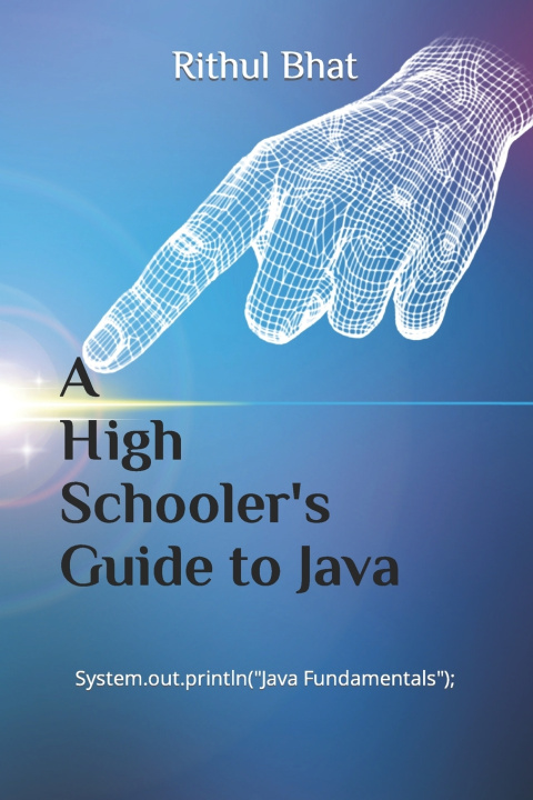 Kniha A High Schooler's Guide to Java Rithul Bhat