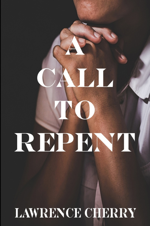 Boek A Call To Repent Lawrence Cherry