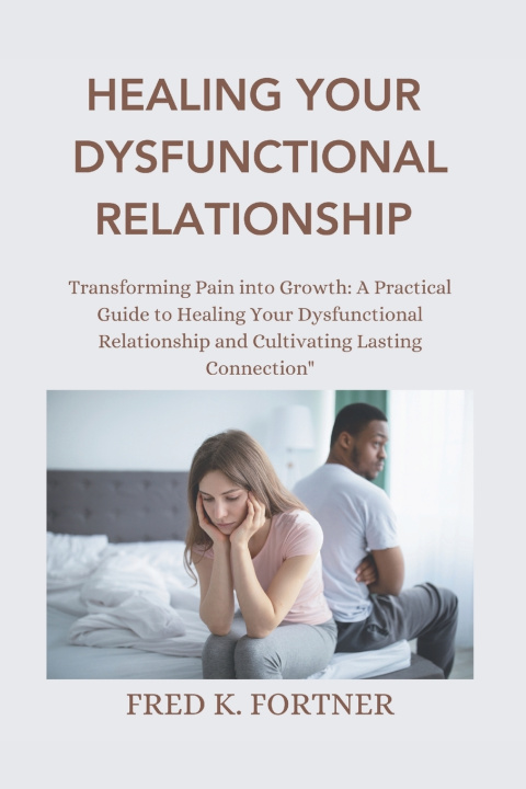 Książka HEALING YOUR DYSFUNCTIONAL RELATIONSHIP FRED K. FORTNER