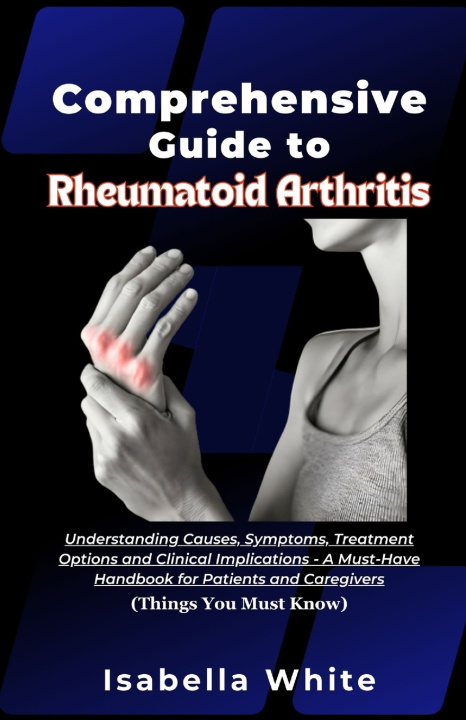 Knjiga Comprehensive Guide to Rheumatoid Arthritis Isabella White