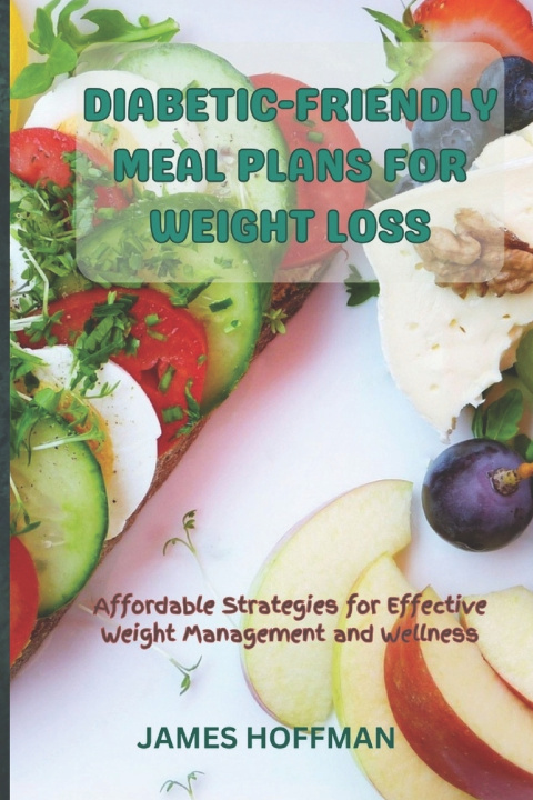 Książka DIABETIC-FRIENDLY MEAL PLANS FOR WEIGHT LOSS JAMES HOFFMAN