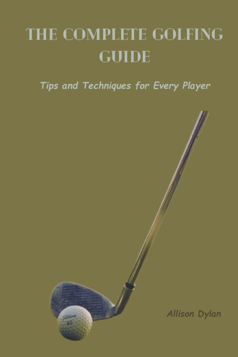 Knjiga THE COMPLETE GOLFING GUIDE Allison Dylan