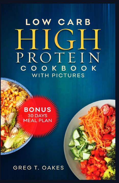 Knjiga Low Carb High Protein Cookbook With Pictures Greg T. Oakes