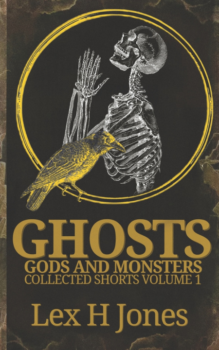 Kniha Ghosts, Gods And Monsters Collected Shorts Volume 1 Lex H Jones