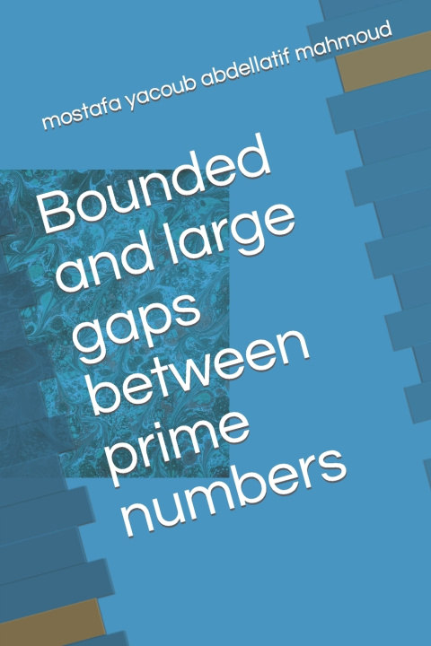 Kniha Bounded and large gaps between prime numbers mostafa yacoub abdellatif mahmoud
