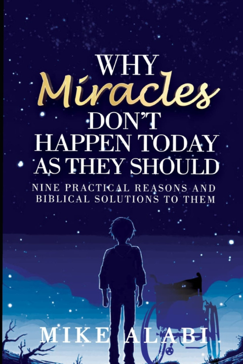 Książka WHY MIRACLES DON'T HAPPEN TODAY AS THEY SHOULD MIKE A. ALABI