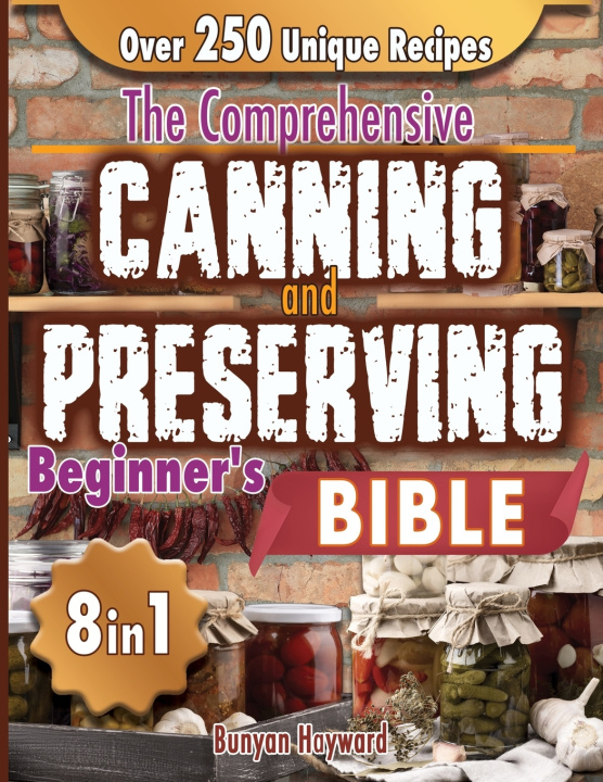 Carte The Comprehensive Canning and Preserving Beginner's Bible Bunyan Hayward