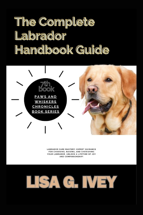 Knjiga The Complete Labrador Handbook Guide Lisa G. Ivey