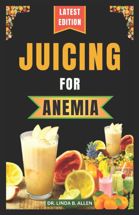Kniha JUICING FOR ANEMIA Dr. Linda B. Allen