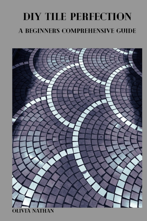 Kniha DIY TILE PERFECTION Olivia Nathan