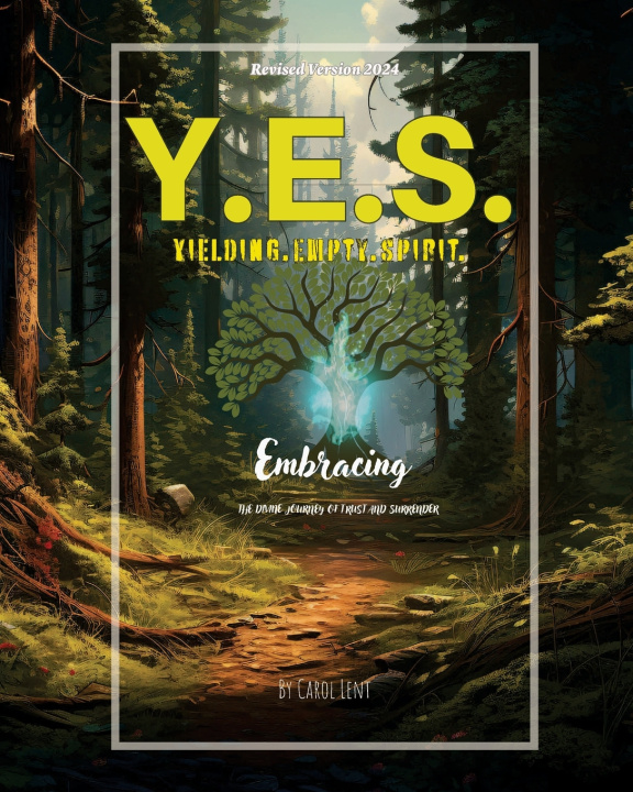 Knjiga Y.E.S. - Yielding. Empty. Spirit. Revised Version 2024. Carol Lent
