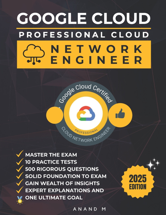Kniha GOOGLE CLOUD PROFESSIONAL CLOUD NETWORK ENGINEER | MASTER THE EXAM Anand M
