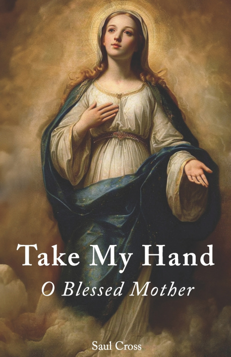 Knjiga Take My Hand O Blessed Mother Saul Cross
