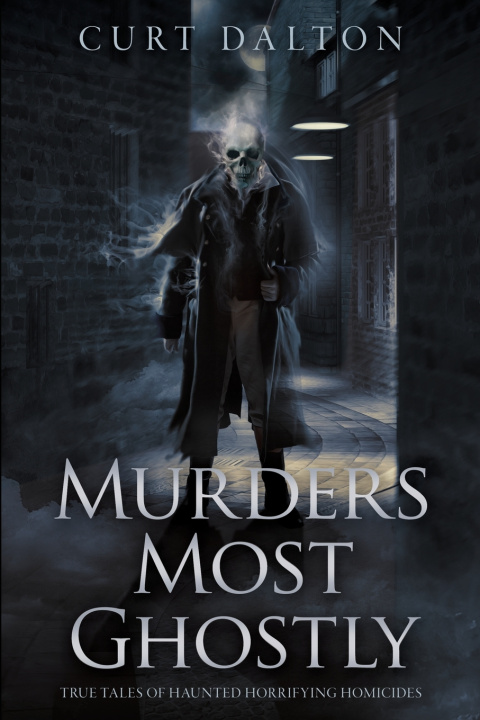 Kniha Murders Most Ghostly Curt Dalton