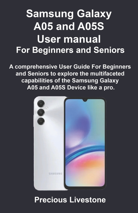 Kniha Samsung Galaxy A05 and A05S User manual For Beginners and Seniors Precious Livestone