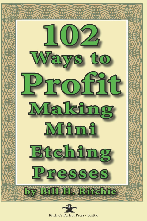 Książka 102 Ways to Profit Making Mini Etching Presses Bill H. Ritchie