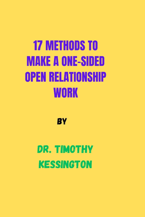 Kniha 17 METHODS TO MAKE A ONE SIDED OPEN RELATIONSHIP WORK. DR TIMOTHY KESSINGTON