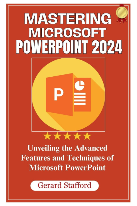 Książka MASTERING MICROSOFT POWERPOINT 2024 GERARD STAFFORD