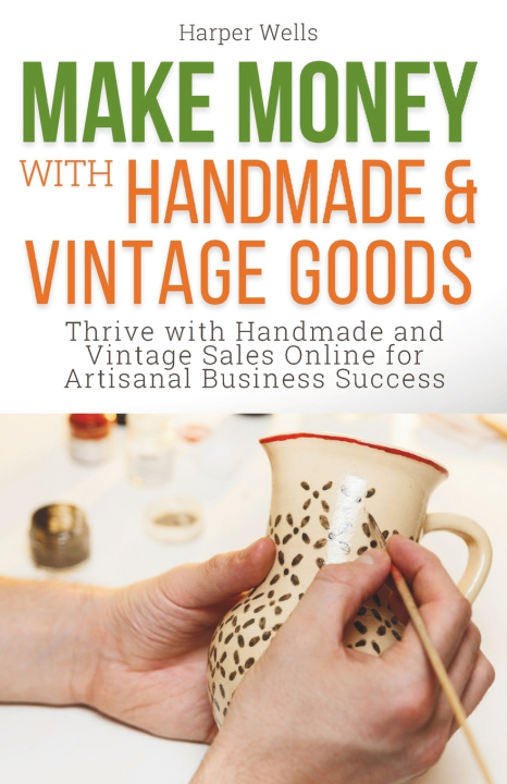 Knjiga Make Money with Handmade and Vintage Goods Harper Wells