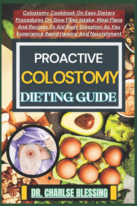 Kniha PROACTIVE COLOSTOMY DIETING GUIDE DR. CHARLSE BLESSING