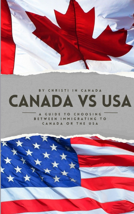 Knjiga Immigrating to Canada vs the USA Christi In Canada