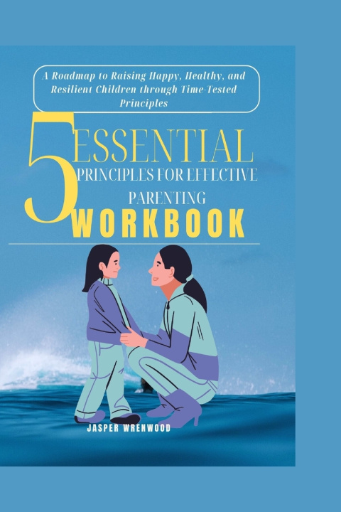 Kniha 5 Essential Principles for Effective Parenting Jasper Wrenwood