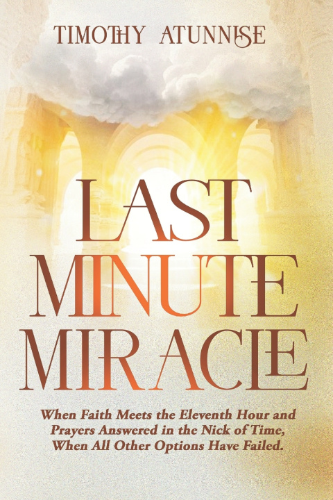 Knjiga Last Minute Miracle Timothy Atunnise