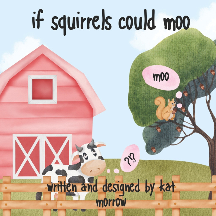 Kniha if squirrels could moo Kat R Morrow