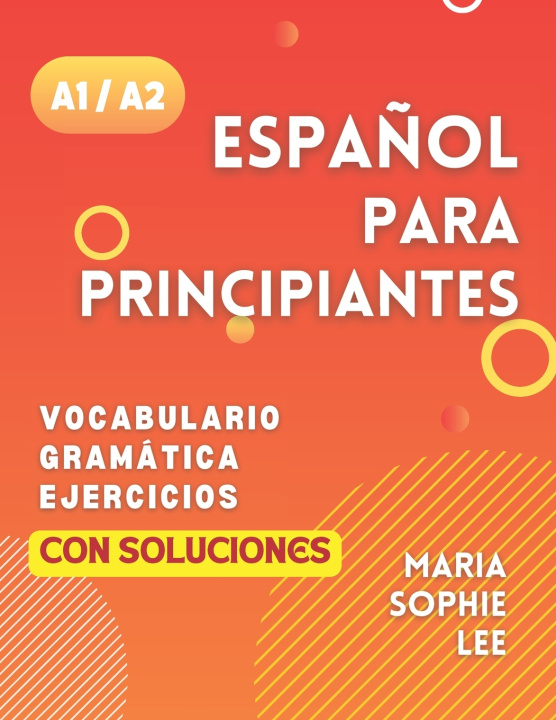 Knjiga Español Para Principiantes Niveles A1 y A2 Maria Sophie Lee
