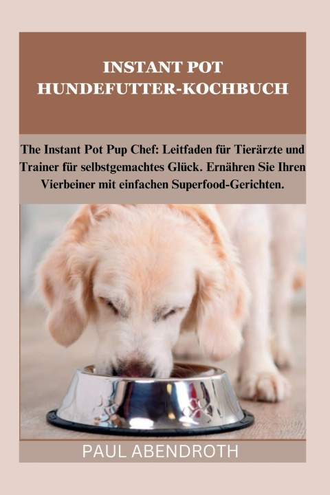 Kniha INSTANT POT HUNDEFUTTER-KOCHBUCH Paul Abendroth