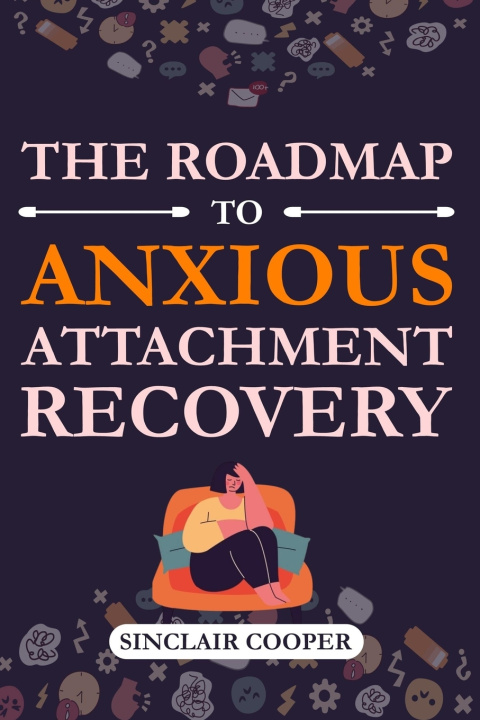 Kniha The Roadmap to Anxious Attachment Recovery Sinclair Cooper