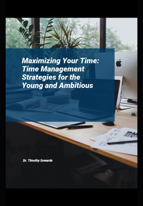 Knjiga Maximizing Your Time Timothy Sowards