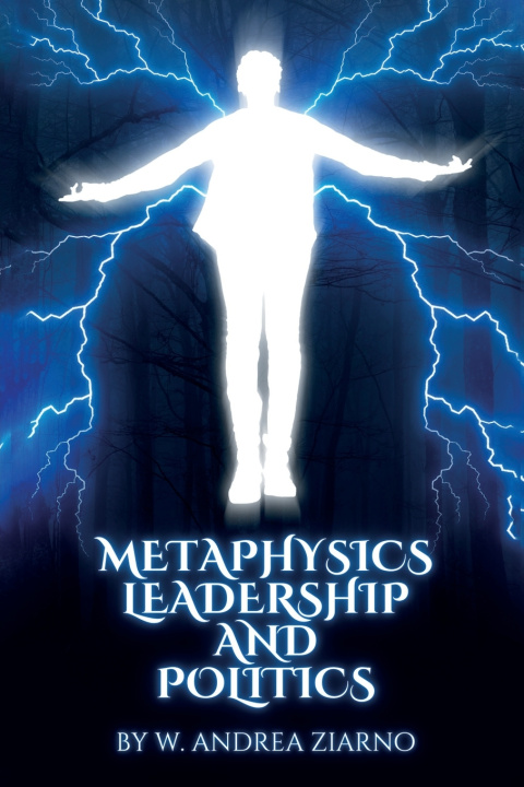 Książka Metaphysics Leadership and Politics W. Andrea Ziarno