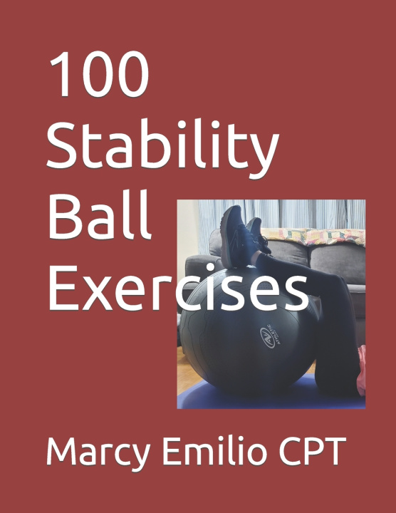 Kniha 100 Stability Ball Exercises Marcy Emilio CPT