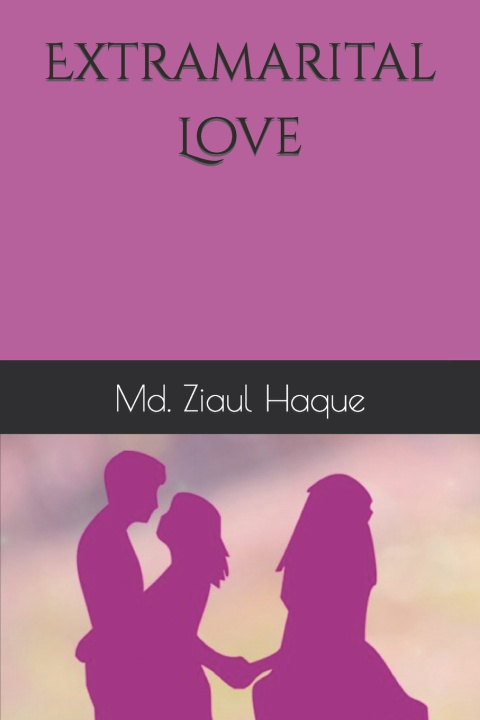 Knjiga Extramarital Love Md. Ziaul Haque