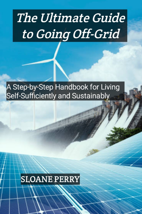 Książka The Ultimate Guide to Going Off-Grid SLOANE PERRY