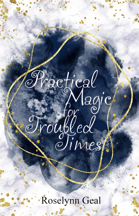 Kniha Practical Magic for Troubled Times Roselynn Geal