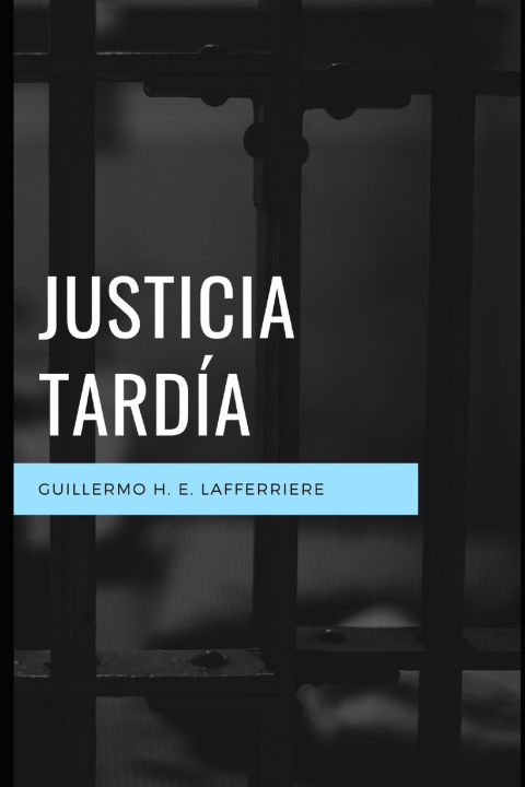 Kniha Justicia Tardia Guillermo Horacio Lafferriere E.