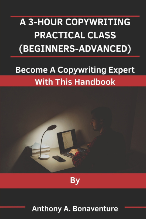 Książka A 3-HOUR COPYWRITING PRACTICAL CLASS (BEGINNERS-ADVANCED) Anthony A. Bonaventure