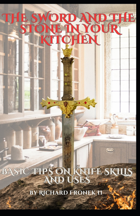Kniha The Sword and The Stone In Your Kitchen Richard Fronek