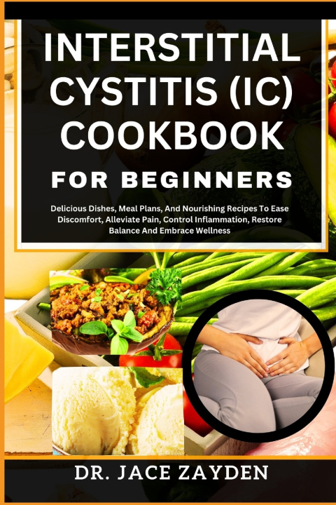 Knjiga INTERSTITIAL CYSTITIS (IC) COOKBOOK FOR BEGINNERS DR. JACE ZAYDEN