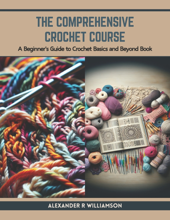 Knjiga The Comprehensive Crochet Course Alexander R Williamson