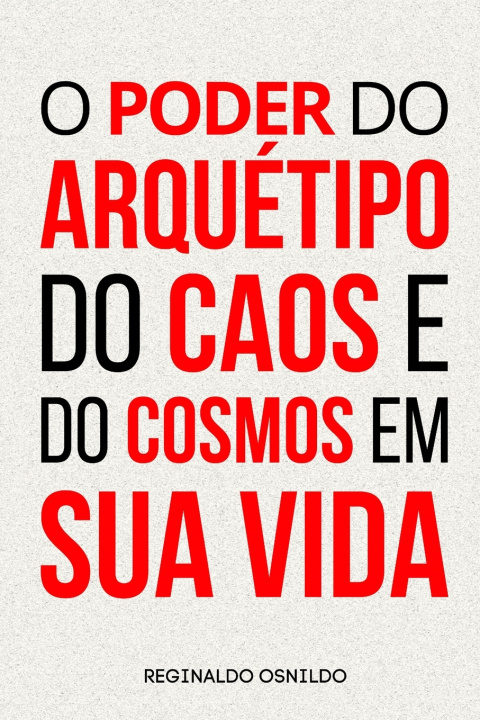 Kniha O poder do arquétipo do Caos e do Cosmos em sua vida Reginaldo Osnildo