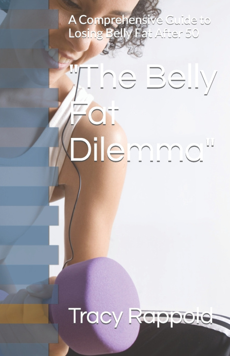 Knjiga "The Belly Fat Dilemma" Tracy Rappold