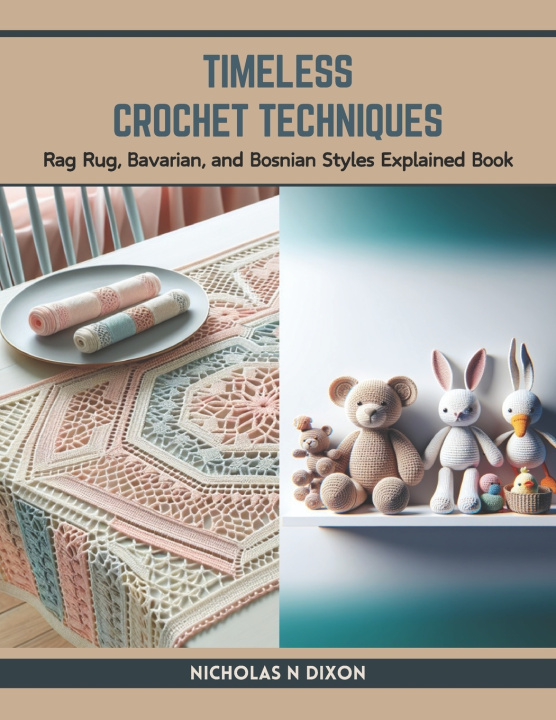Książka Timeless Crochet Techniques Nicholas N Dixon